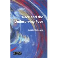 Race and the Undeserving Poor by Shilliam, Robbie, 9781788210386