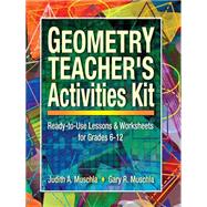Geometry Teacher's Activities Kit : Ready-to-Use Lessons and Worksheets for Grades 6-12 by Muschla, Judith A.; Muschla, Gary Robert, 9780130600387