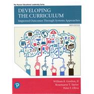 DEVELOPING THE CURRICULUM by Gordon, William R., II; Taylor, Rosemarye T.; Oliva, Peter F., 9780134800387