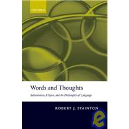 Words and Thoughts Subsentences, Ellipsis, and the Philosophy of Language by Stainton, Robert, 9780199250387