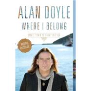 Where I Belong Small Town to Great Big Sea by Doyle, Alan, 9780385680387