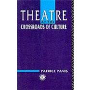 Theatre at the Crossroads of Culture by Pavis,Patrice, 9780415060387