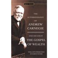The Autobiography of Andrew Carnegie and the Gospel of Wealth by Carnegie, Andrew; Hutner, Gordon, 9780451530387