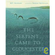 The Serpent Came to Gloucester by Anderson, M.T.; Ibatoulline, Bagram, 9780763620387