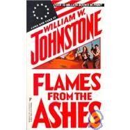Flames from the Ashes by Johnstone, William W., 9780786010387