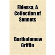 Fidessa: A Collection of Sonnets by Griffin, Bartholomew; Singer, Samuel Weller, 9781154500387