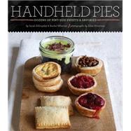 Handheld Pies : Dozens of Pint-Sized Sweets and Savories by Wharton, Rachel; Billingsley, Sarah; Silverman, Ellen, 9781452110387