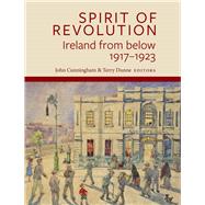Spirit of Revolution Ireland from below, 1917-1923 by Cunningham, John; Dunne, Terry, 9781801510387