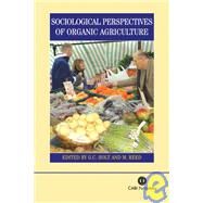 Sociological Perspectives of Organic Agriculture : From Pioneer to Policy by G. A. Holt; M. Reed, 9781845930387