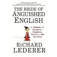The Bride of Anguished English A Bonanza of Bloopers, Blunders, Botches, and Boo-Boos by Lederer, Richard, 9780312300388