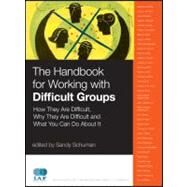 The Handbook for Working with Difficult Groups How They Are Difficult, Why They Are Difficult and What You Can Do About It by Schuman, Sandy, 9780470190388