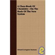 A Class-book of Chemistry: On the Basis of the New System by Youmans, Edward Livingston, 9781409700388