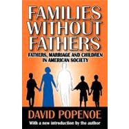 Families without Fathers: Fatherhood, Marriage and Children in American Society by Popenoe,David, 9781412810388