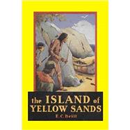 The Island of Yellow Sands by Brill, E. C., 9781500610388