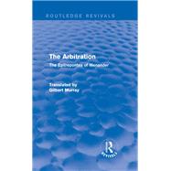 The Arbitration (Routledge Revivals): The Epitrepontes of Menander by Murray; Gilbert, 9780415730389