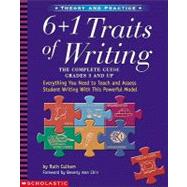 6 + 1 Traits of Writing: The Complete Guide: Grades 3 & Up Everything You Need to Teach and Assess Student Writing With This Powerful Model by Culham, Ruth, 9780439280389