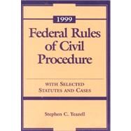 1999 Federal Rules of Civil Procedure : With Selected Statutes and Cases by Yeazell, Stephen C., 9780735500389