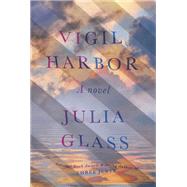 Vigil Harbor A Novel by Glass, Julia, 9781101870389