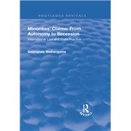 Minorities' Claims: From Autonomy to Secession: International Law and State Practice by Welhengama,Gnanapala, 9781138740389
