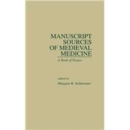 Manuscript Sources of Medieval Medicine: A Book of Essays by Schleissner,Margaret R., 9781138980389