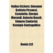 Italian Etchers : Giovanni Battista Piranesi, Canaletto, Giorgio Morandi, Antonio Basoli, Simone Cantarini, Remigio Cantagallina by , 9781155710389