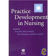 Practice Development in Nursing by McCormack, Brendan; Manley, Kim; Garbett, Rob, 9781405110389