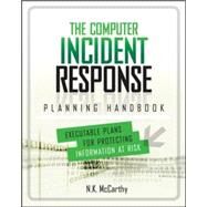 The Computer Incident Response Planning Handbook:  Executable Plans for Protecting Information at Risk by McCarthy, N.K.; Todd, Matthew; Klaben, Jeff, 9780071790390