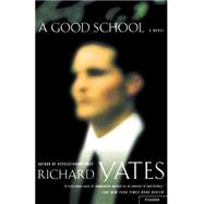 A Good School A Novel by Yates, Richard, 9780312420390