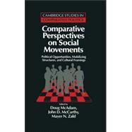Comparative Perspectives on Social Movements: Political Opportunities, Mobilizing Structures, and Cultural Framings by Edited by Doug McAdam , John D. McCarthy , Mayer N. Zald, 9780521480390