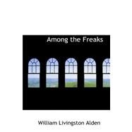 Among the Freaks by Alden, William Livingston, 9780554910390