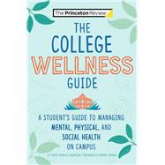 The College Wellness Guide A Student's Guide to Managing Mental, Physical, and Social Health on Campus by Barneson, Casey Rowley; The Princeton Review; Franek, Robert, 9780593450390