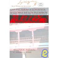 Las Palabras A Los Reyes Y Gloria De Los Pizarros/ Words To The Kings And Glory To The Pizarros by Manson, William R.; Peale, C. George; Dille, Glen F.; Zugasti, Miguel, 9781588710390