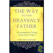 The Way to Our Heavenly Father: A Contemplative Telling of the Lord's Prayer by Champoux, G. John, 9781597310390