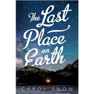 The Last Place on Earth by Snow, Carol, 9781627790390