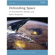 Defending Space US Anti-Satellite Warfare and Space Weaponry by Chun, Clayton; Taylor, Chris, 9781846030390