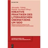 Kreative Praktiken Des Literarischen bersetzens Um 1800 by Nebrig, Alexander; Vecchiato, Daniele, 9783110540390