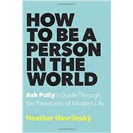 How to Be a Person in the World by Havrilesky, Heather, 9780385540391