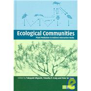Ecological Communities: Plant Mediation in Indirect Interaction Webs by Edited by Takayuki Ohgushi , Timothy P. Craig , Peter W. Price, 9780521850391