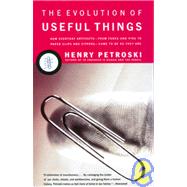 The Evolution of Useful Things How Everyday Artifacts-From Forks and Pins to Paper Clips and Zippers-Came to be as They are. by PETROSKI, HENRY, 9780679740391