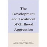 The Development and Treatment of Girlhood Aggression by Pepler, Debra J.; Madsen, Kirsten C.; Webster, Christopher D.; Levene, Kathryn S., 9780805840391