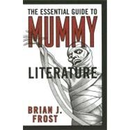 The Essential Guide to Mummy Literature by Frost, Brian J., 9780810860391