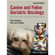 Canine and Feline Geriatric Oncology Honoring the Human-Animal Bond by Villalobos, Alice; Kaplan, Laurie, 9781119290391