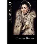 El Abrigo by Gogol, Nikolai Vasilevich; Montoto, Natalie, 9781523800391