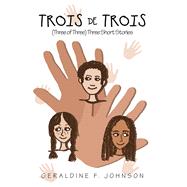Trois De Trois by Johnson, Geraldine F., 9781984560391