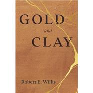 Gold and Clay by Willis, Robert E, 9798350910391
