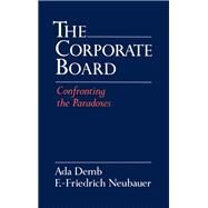 The Corporate Board Confronting the Paradoxes by Demb, Ada; Neubauer, F.-Friedrich; Cadbury, Adrian, 9780195070392