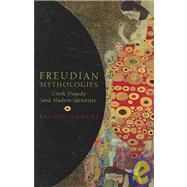 Freudian Mythologies Greek Tragedy and Modern Identities by Bowlby, Rachel, 9780199270392