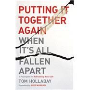 Putting It Together Again When It's All Fallen Apart by Holladay, Tom; Warren, Rick, 9780310350392