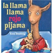 La llama llama rojo pijama /Llama Llama Red Pajamas by Dewdney, Anna; Canetti, Yanitzia (ADP), 9780425290392