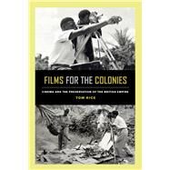 Films for the Colonies by Rice, Tom, 9780520300392